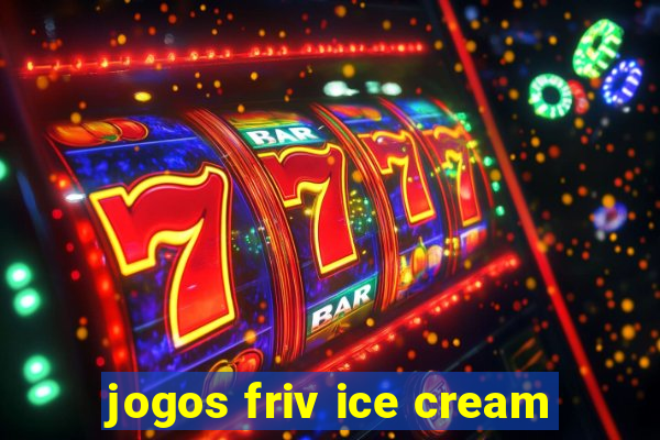 jogos friv ice cream